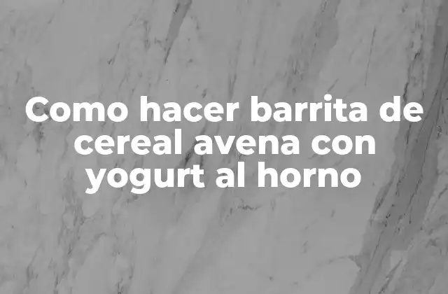 Como Hacer Barrita de Cereal Avena con Yogurt Al Horno