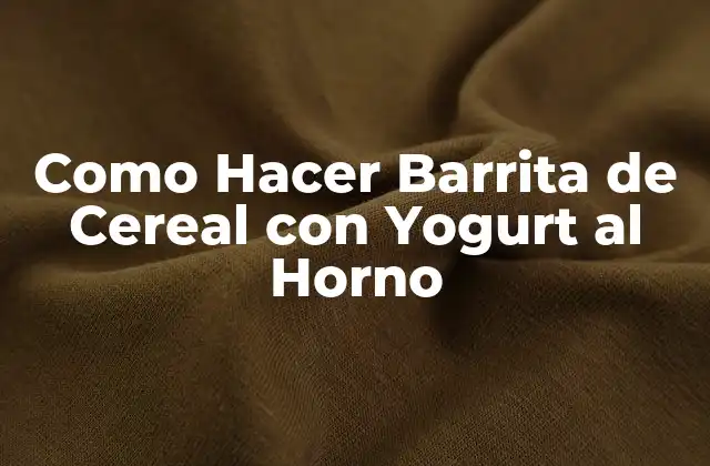 Como Hacer Barrita de Cereal con Yogurt Al Horno 2 ¿Qué es una Barrita de Cereal con Yogurt al Horno?