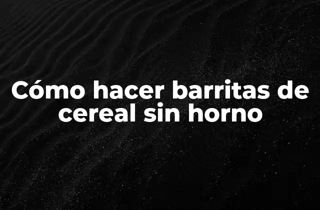 Cómo Hacer Barritas de Cereal sin Horno