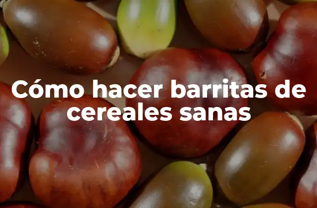 Cómo Hacer Barritas de Cereales Sanas
