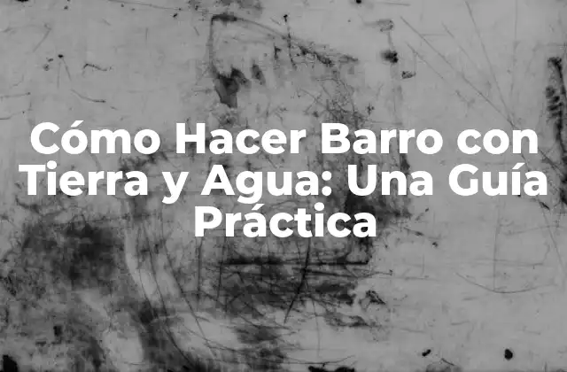 ¿Qué es el Barro y Cómo se Crea?