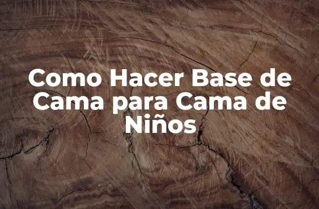 Como Hacer Base de Cama para Cama de Niños 2 ¿Qué es una Base de Cama para Cama de Niños?