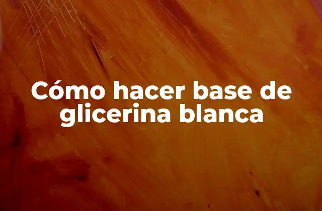 Cómo Hacer Base de Glicerina Blanca