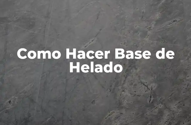 Como Hacer Base de Helado