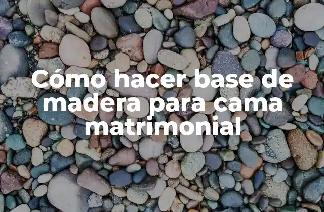 Cómo Hacer Base de Madera para Cama Matrimonial