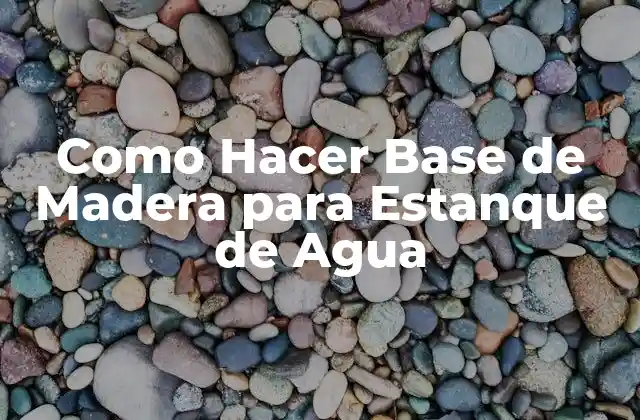 Como Hacer Base de Madera para Estanque de Agua