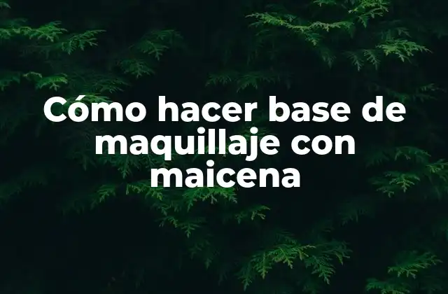 Cómo Hacer Base de Maquillaje con Maicena