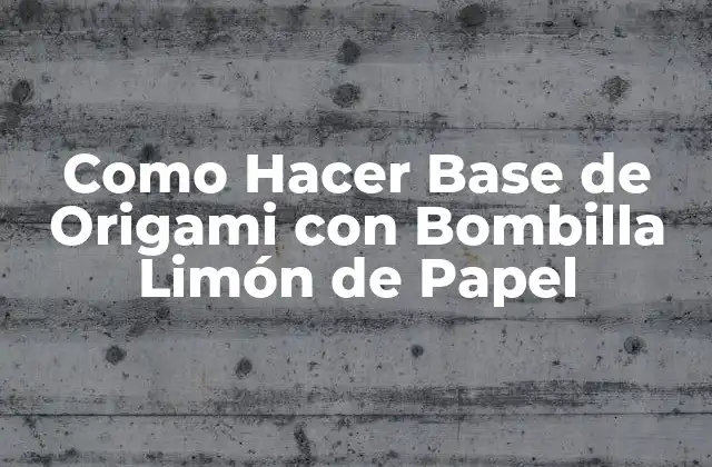 Como Hacer Base de Origami con Bombilla Limón de Papel 2 ¿Qué es una Base de Origami con Bombilla Limón de Papel?