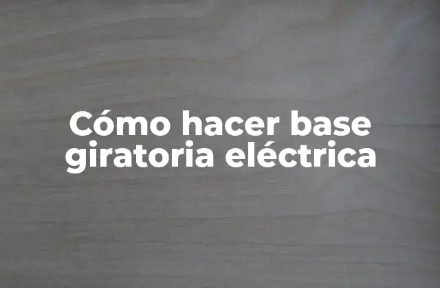 Cómo Hacer Base Giratoria Eléctrica 2 ¿Qué es una base giratoria eléctrica?