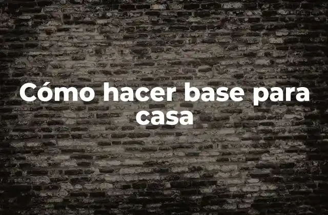 Cómo Hacer Base para Casa