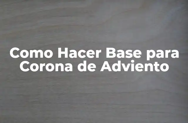¿Qué es una Corona de Adviento y para qué Sirve?
