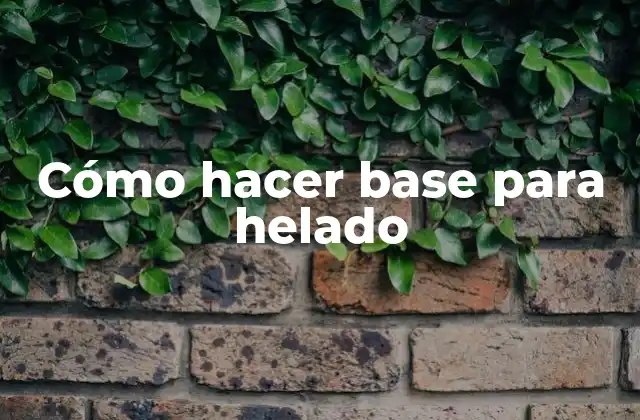 Cómo Hacer Base para Helado