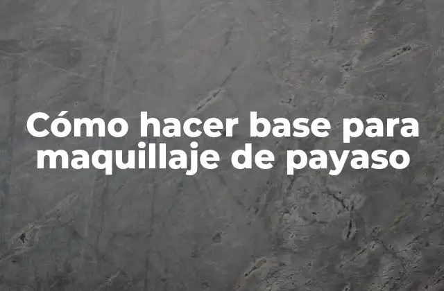 Cómo Hacer Base para Maquillaje de Payaso