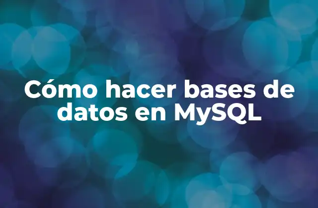 Cómo Hacer Bases de Datos en Mysql