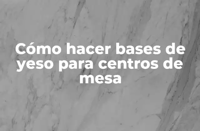 Cómo Hacer Bases de Yeso para Centros de Mesa 2 Cómo hacer bases de yeso para centros de mesa