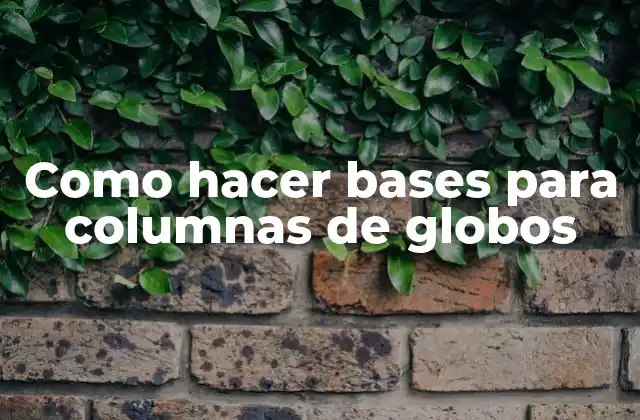 Como Hacer Bases para Columnas de Globos
