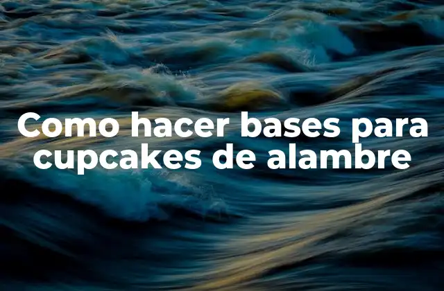 Como Hacer Bases para Cupcakes de Alambre