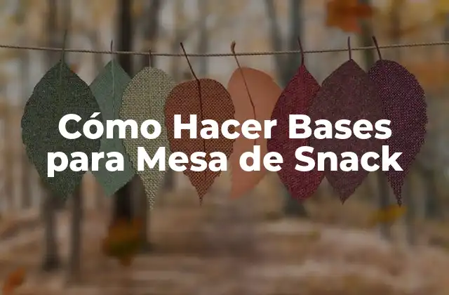 Cómo Hacer Bases para Mesa de Snack