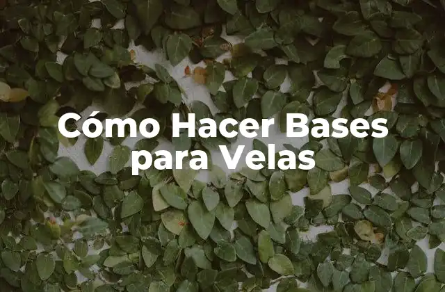 Cómo Hacer Bases para Velas