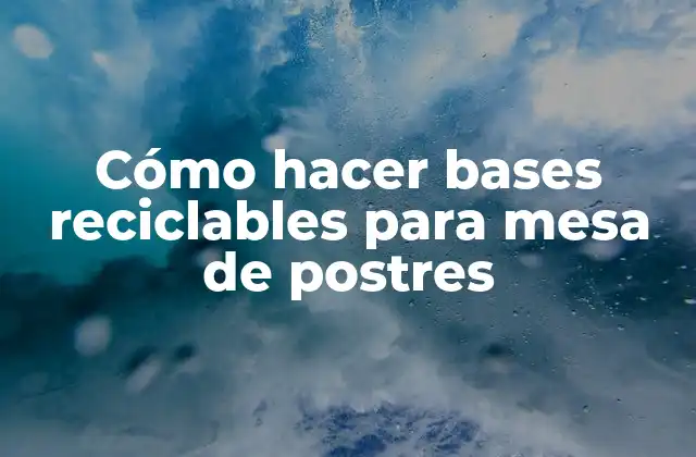 Cómo Hacer Bases Reciclables para Mesa de Postres