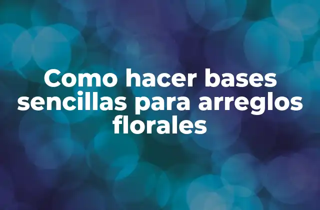 Como Hacer Bases Sencillas para Arreglos Florales