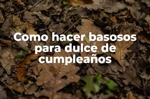 Como Hacer Basosos para Dulce de Cumpleaños