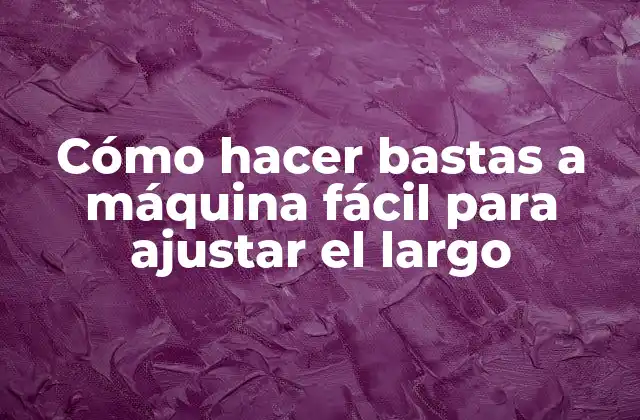 Cómo Hacer Bastas a Máquina Fácil para Ajustar el Largo