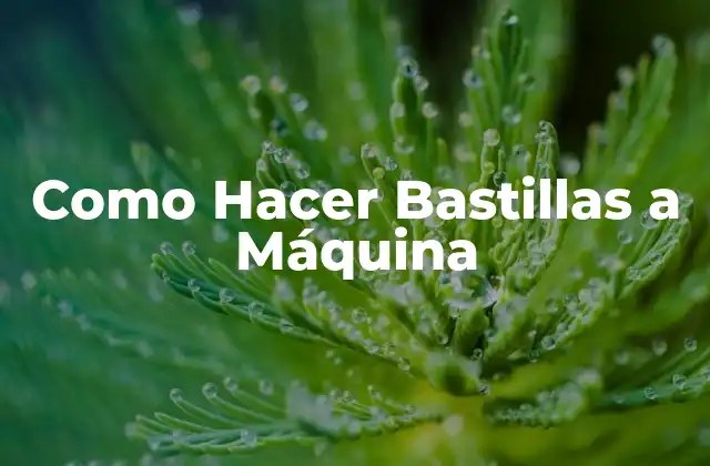 Como Hacer Bastillas a Máquina