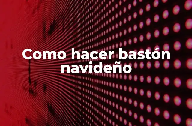 Como Hacer Bastón Navideño 2 ¿Qué es un bastón navideño?