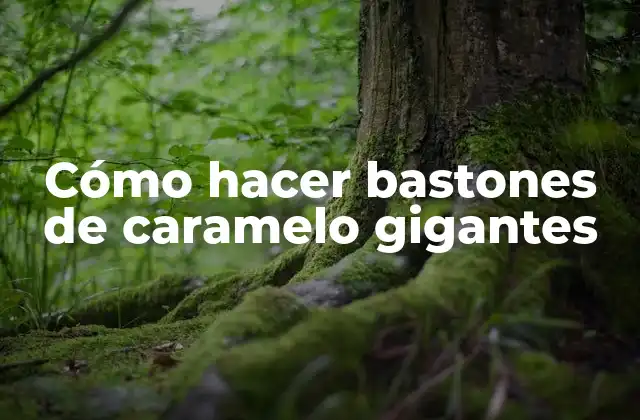 Cómo Hacer Bastones de Caramelo Gigantes
