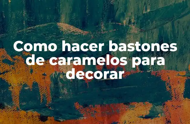 Como Hacer Bastones de Caramelos para Decorar