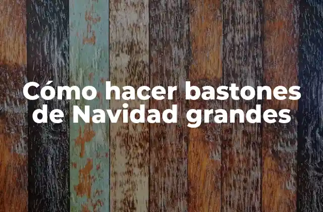 Cómo Hacer Bastones de Navidad Grandes