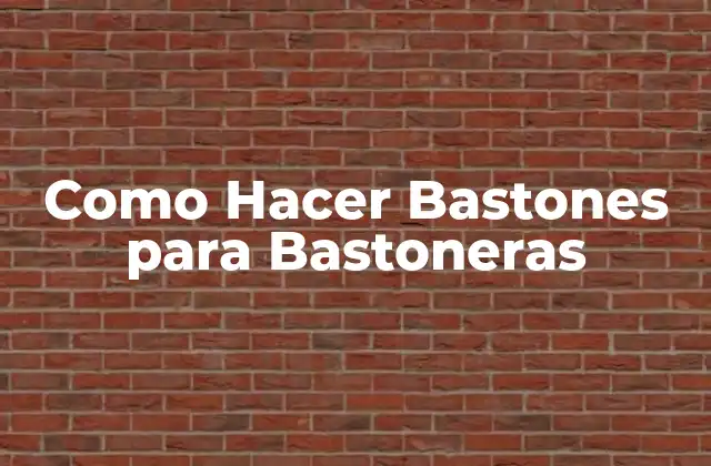 Como Hacer Bastones para Bastoneras