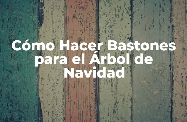 Cómo Hacer Bastones para el Árbol de Navidad