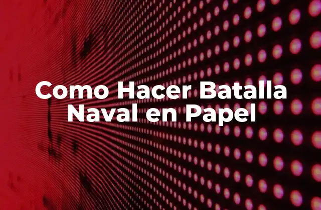Como Hacer Batalla Naval en Papel