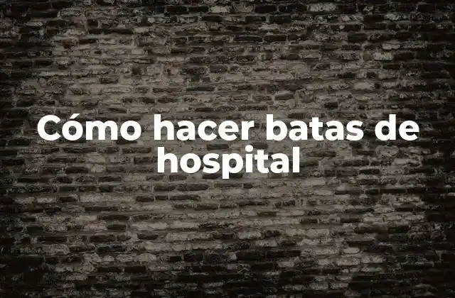 Cómo Hacer Batas de Hospital