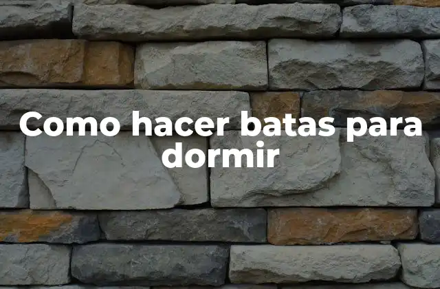Como Hacer Batas para Dormir