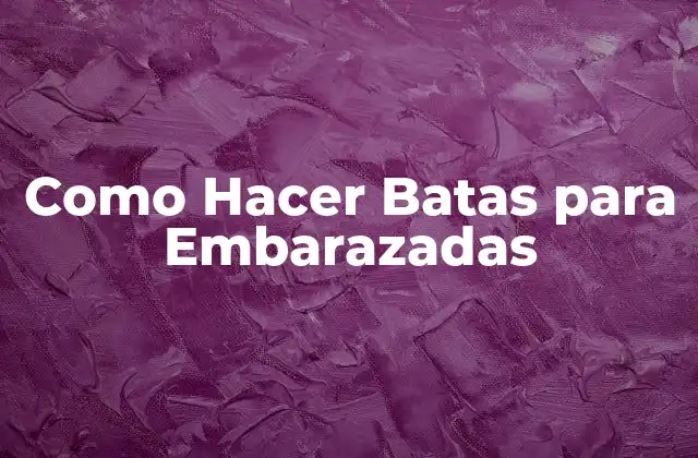 Como Hacer Batas para Embarazadas