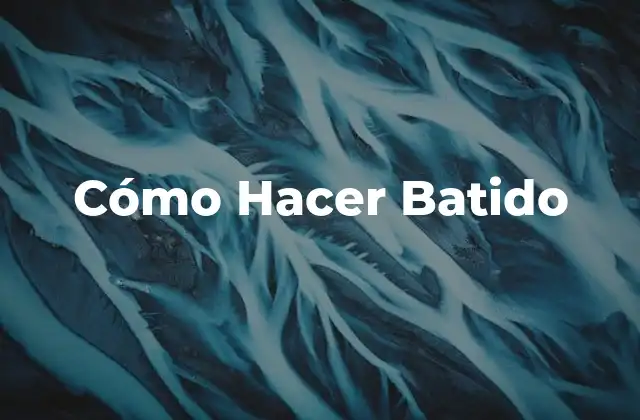 ¿Qué es un Batido y Para Qué Sirve?