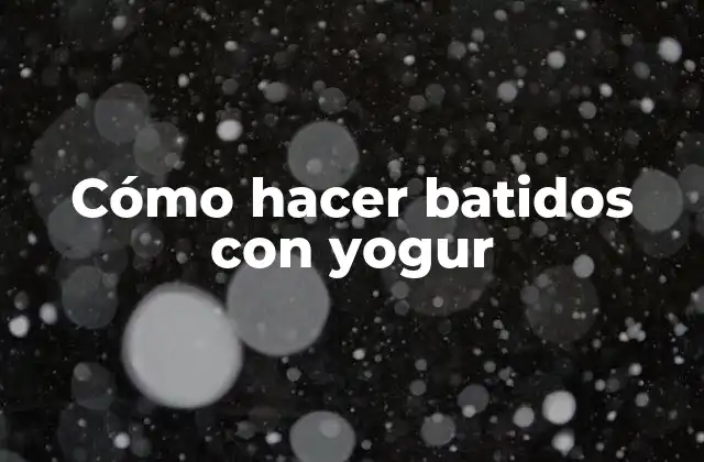 Cómo Hacer Batidos con Yogur