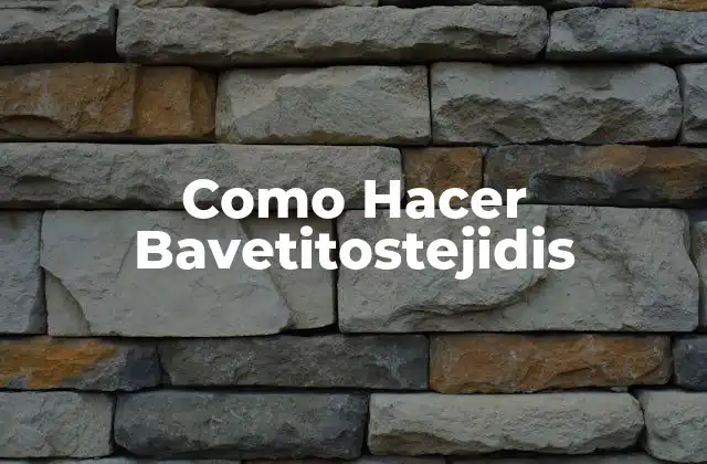 Como Hacer Bavetitostejidis