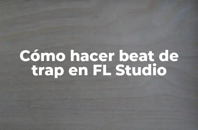 Cómo Hacer Beat de Trap en Fl Studio