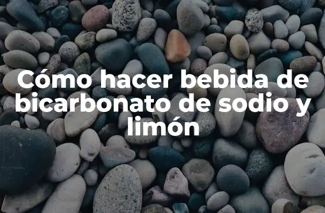 Cómo Hacer Bebida de Bicarbonato de Sodio y Limón