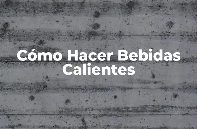 Cómo Hacer Bebidas Calientes