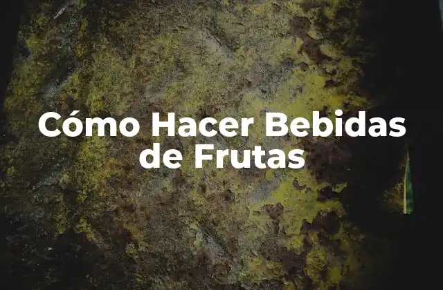 Cómo Hacer Bebidas de Frutas