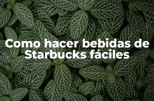 Como Hacer Bebidas de Starbucks Fáciles
