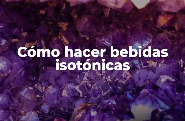 Cómo hacer bebidas isotónicas