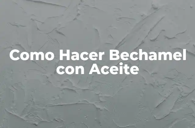 Como Hacer Bechamel con Aceite