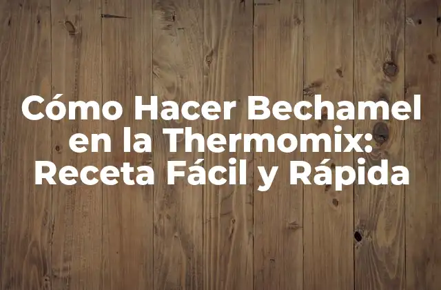 Cómo Hacer Bechamel en la Thermomix: Receta Fácil y Rápida 2 Ingredientes Necesarios para la Bechamel en la Thermomix