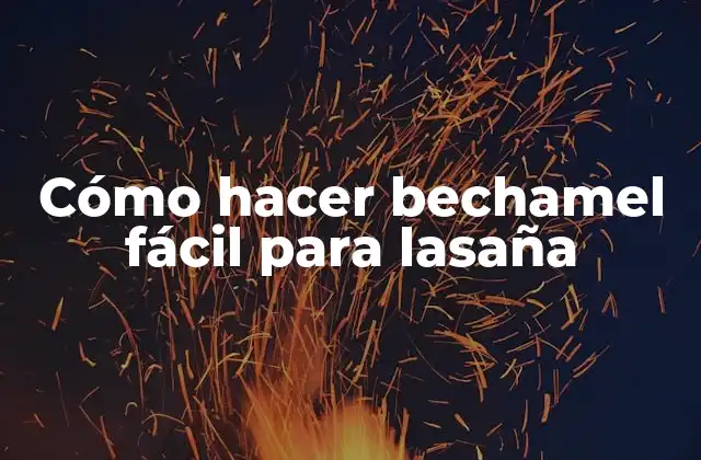 Cómo Hacer Bechamel Fácil para Lasaña